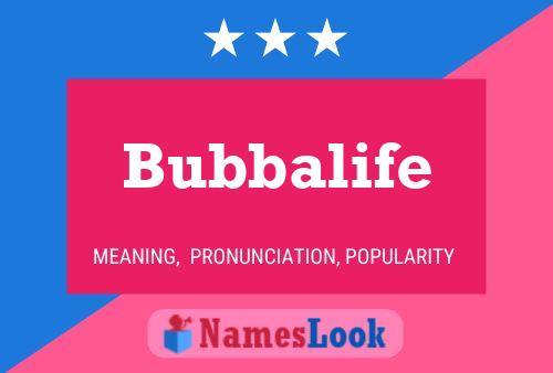 Póster del nombre Bubbalife