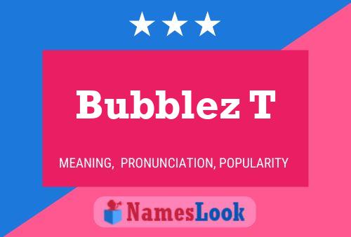 Póster del nombre Bubblez T