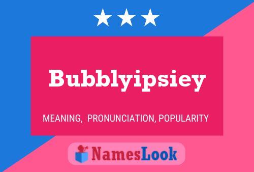 Póster del nombre Bubblyipsiey