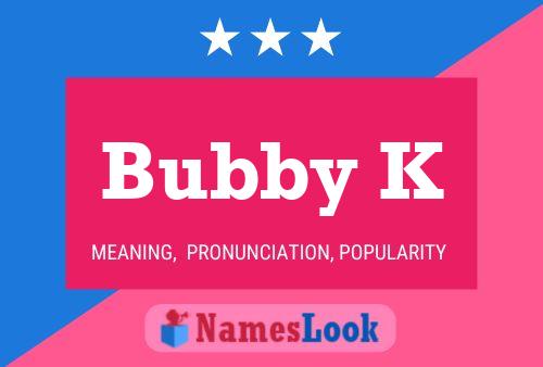 Póster del nombre Bubby K