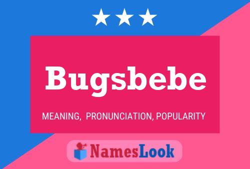 Póster del nombre Bugsbebe