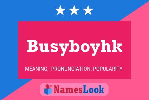 Póster del nombre Busyboyhk