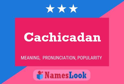 Póster del nombre Cachicadan