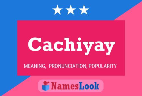 Póster del nombre Cachiyay