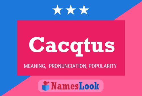 Póster del nombre Cacqtus