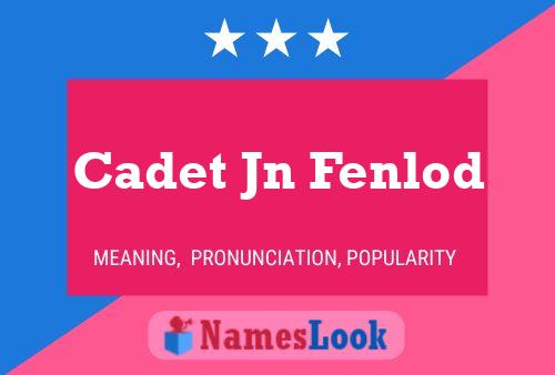 Póster del nombre Cadet Jn Fenlod