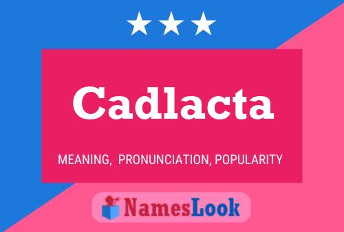 Póster del nombre Cadlacta