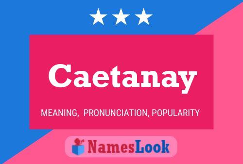 Póster del nombre Caetanay