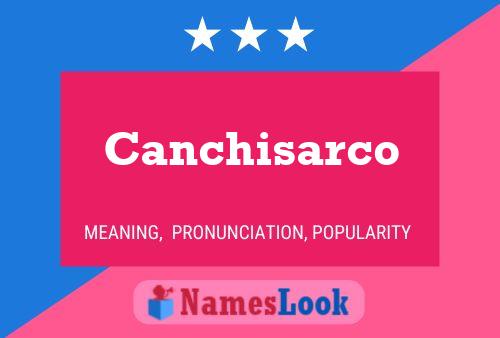 Póster del nombre Canchisarco