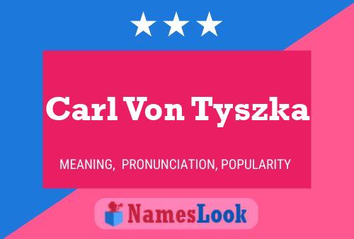 Póster del nombre Carl Von Tyszka