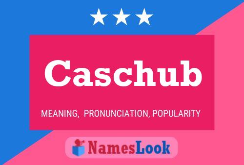 Póster del nombre Caschub