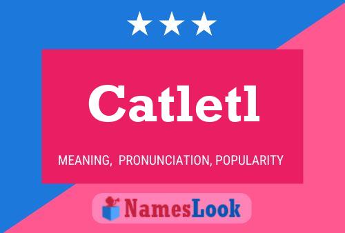 Póster del nombre Catletl