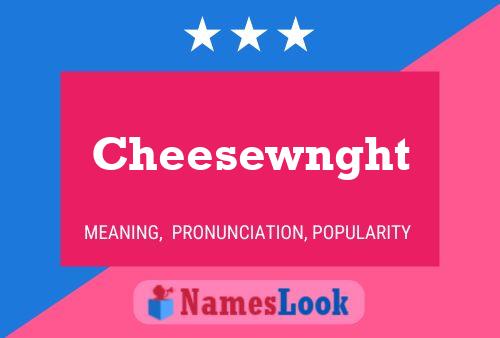 Póster del nombre Cheesewnght