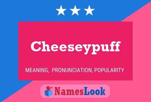 Póster del nombre Cheeseypuff