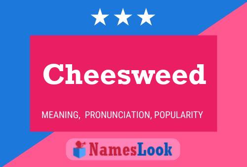 Póster del nombre Cheesweed