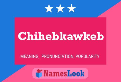 Póster del nombre Chihebkawkeb