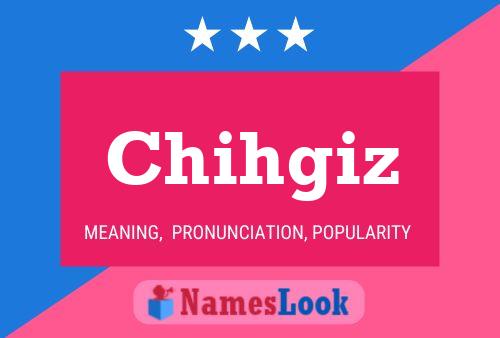 Póster del nombre Chihgiz