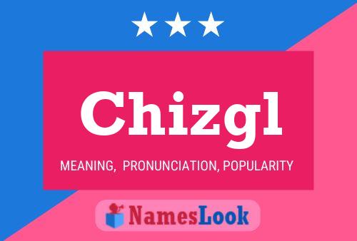 Póster del nombre Chizgl