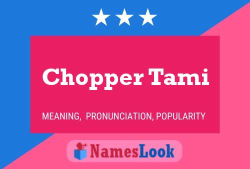 Póster del nombre Chopper Tami