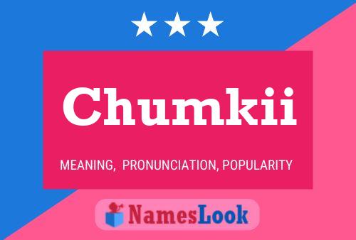 Póster del nombre Chumkii