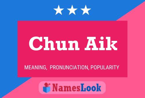 Póster del nombre Chun Aik