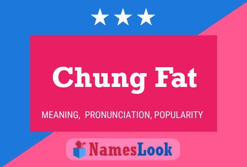 Póster del nombre Chung Fat