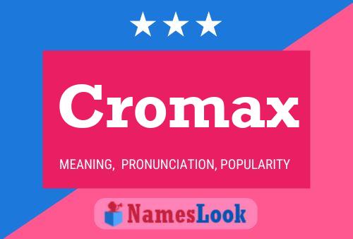 Póster del nombre Cromax