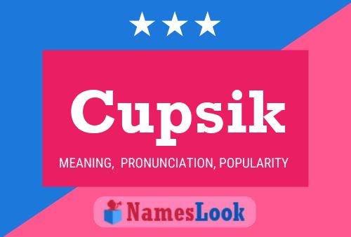 Póster del nombre Cupsik