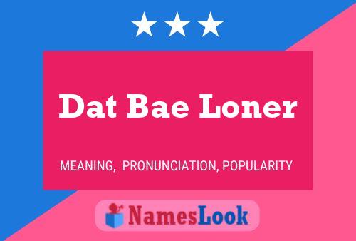 Póster del nombre Dat Bae Loner