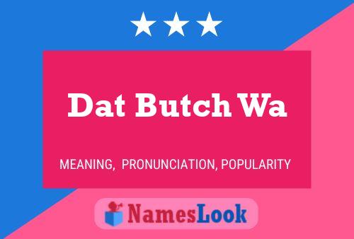 Póster del nombre Dat Butch Wa