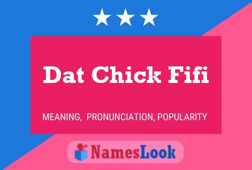 Póster del nombre Dat Chick Fifi