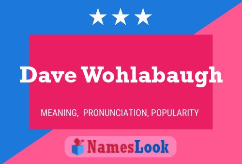 Póster del nombre Dave Wohlabaugh