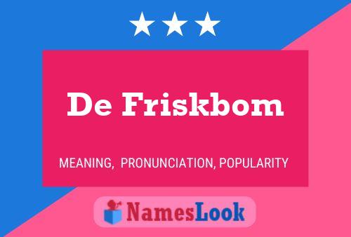 Póster del nombre De Friskbom