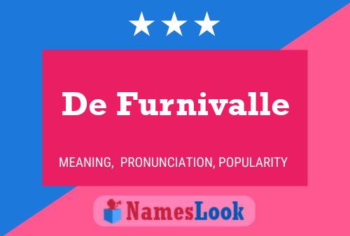 Póster del nombre De Furnivalle