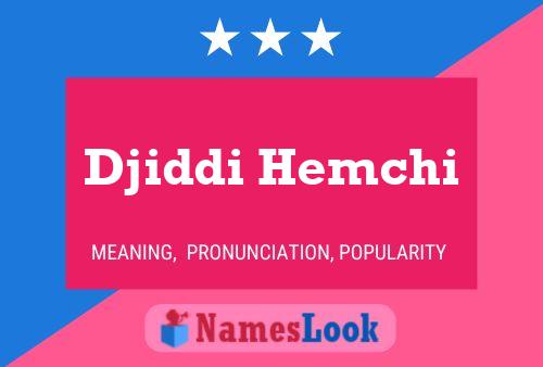 Póster del nombre Djiddi Hemchi