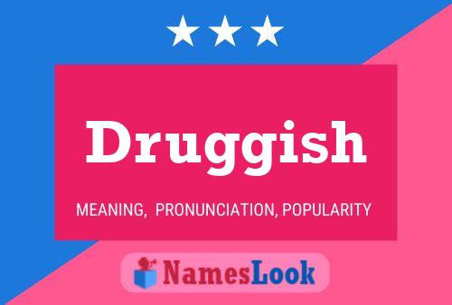 Póster del nombre Druggish