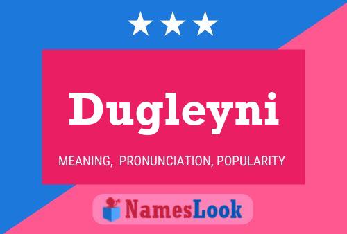 Póster del nombre Dugleyni