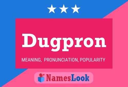 Póster del nombre Dugpron