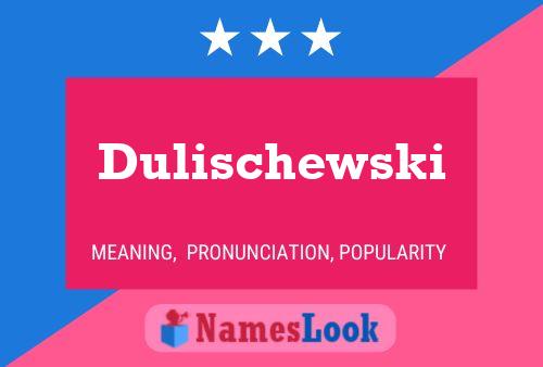 Póster del nombre Dulischewski