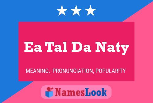 Póster del nombre Ea Tal Da Naty