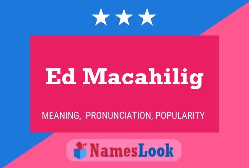 Póster del nombre Ed Macahilig