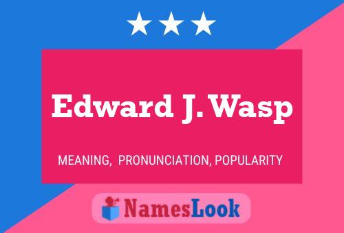 Póster del nombre Edward J. Wasp