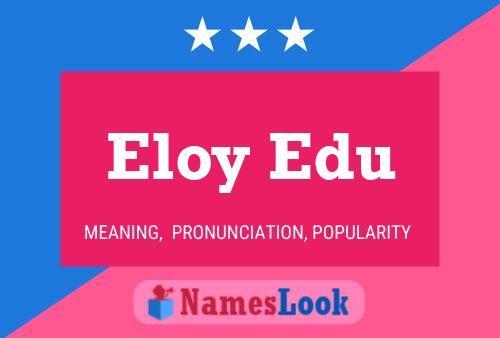 Póster del nombre Eloy Edu