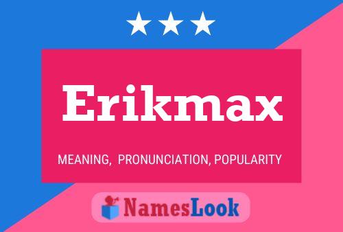 Póster del nombre Erikmax