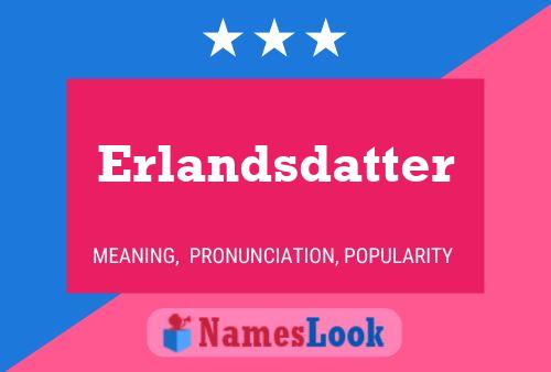 Póster del nombre Erlandsdatter