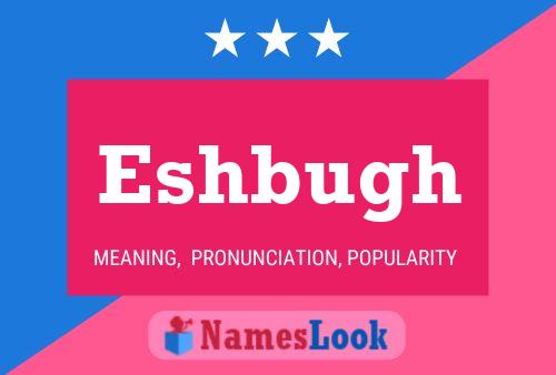 Póster del nombre Eshbugh