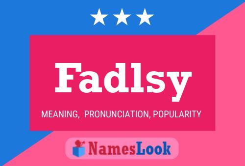 Póster del nombre Fadlsy