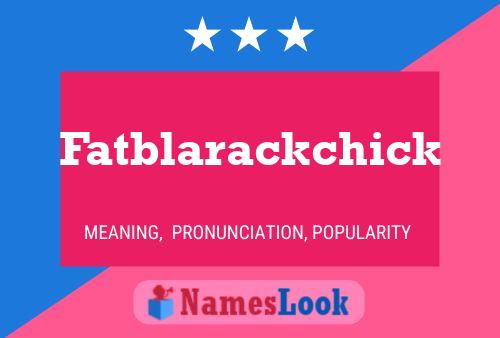 Póster del nombre Fatblarackchick