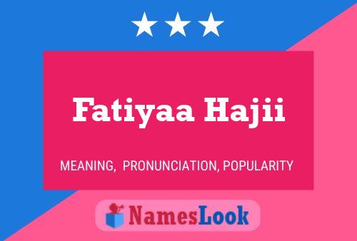 Póster del nombre Fatiyaa Hajii