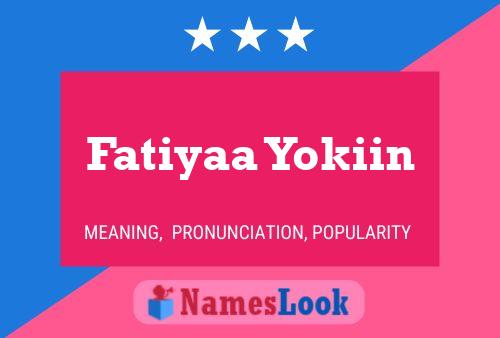 Póster del nombre Fatiyaa Yokiin